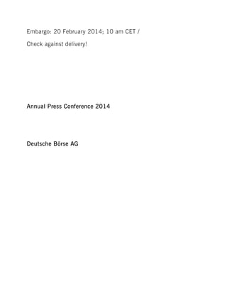 Embargo: 20 February 2014; 10 am CET /
Check against delivery!

Annual Press Conference 2014

Deutsche Börse AG

 