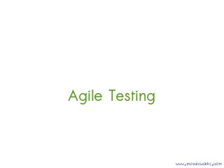 Agile Testing

www.mozaicworks.com

 