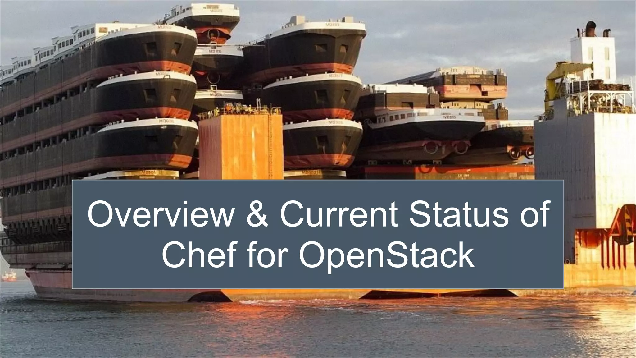 Overview & Current Status of
Chef for OpenStack

 