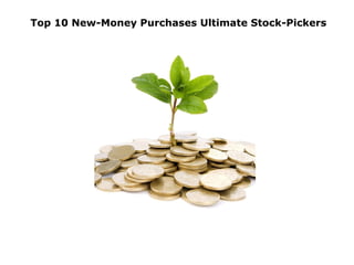 Top 10 New-Money Purchases Ultimate Stock-Pickers

 