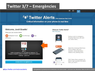 Twitter 3/7 – Emergències

https://twitter.com/redcross/alerts
52

‘Com gestionar la presència de les institucions a les xarxes socials’ . Jordi Graells Costa. Barcelona, febrer de 2014 CC – BY 3.0

 