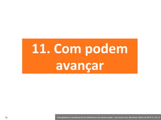 11. Com podem
avançar

72

‘Com gestionar la presència de les institucions a les xarxes socials’ . Jordi Graells Costa. Barcelona, febrer de 2014 CC – BY 3.0

 