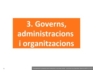 3. Governs,
administracions
i organitzacions
8

‘Com gestionar la presència de les institucions a les xarxes socials’ . Jordi Graells Costa. Barcelona, febrer de 2014 CC – BY 3.0

 