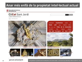 Anar més enllà de la propietat intel·lectual actual

85

gencat.cat/santjordi

‘Com gestionar la presència de les institucions a les xarxes socials’ . Jordi Graells Costa. Barcelona, febrer de 2014 CC – BY 3.0

 