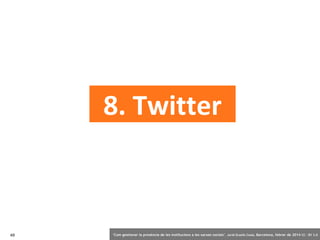 8. Twitter

49

‘Com gestionar la presència de les institucions a les xarxes socials’ . Jordi Graells Costa. Barcelona, fe...