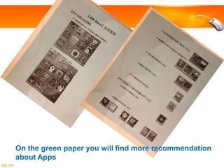 On the green paper you will find more recommendation
about Apps

 