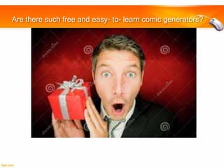Are there such free and easy- to- learn comic generators?

 