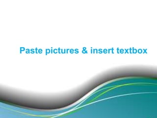 Paste pictures & insert textbox

 