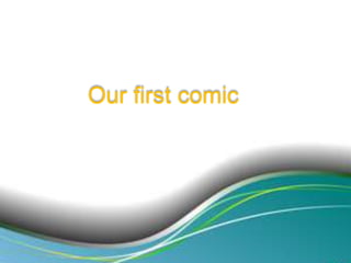 Our first comic

 