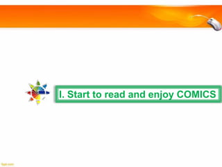 I. Start to read and enjoy COMICS

 