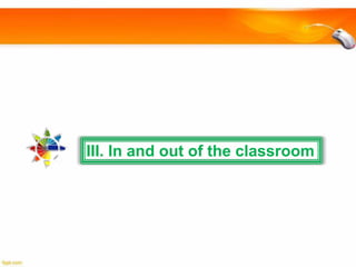 III. In and out of the classroom

 