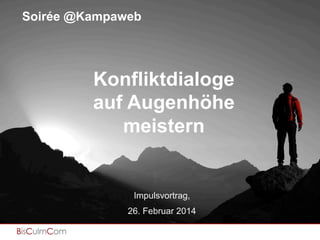 Soirée @Kampaweb

Content Strategie & Content Marketing & Content

Konfliktdialoge
auf Augenhöhe
meistern

Impulsvortrag,
26. Februar 2014

 