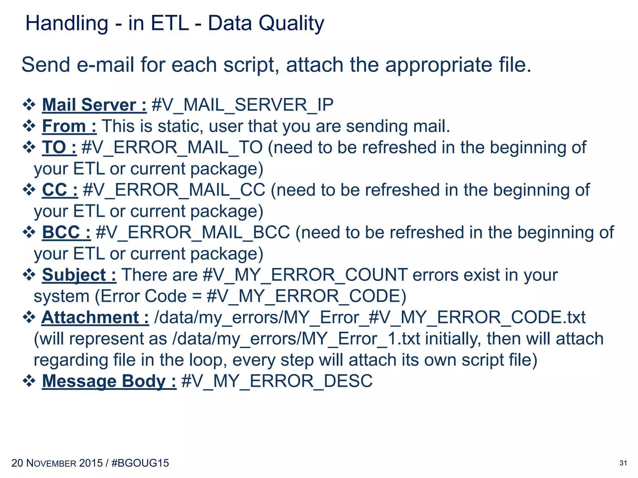 30 MAY 2017 / #OTNEMEATOUR
Running in «Asynchronous Mode»
Error Handler
Max. Number of Failed Child
Sessions = 1
Mail body
(refresh variable) Send mail
Raise Error
(error refresh variable)
Handling Alerts
31
 