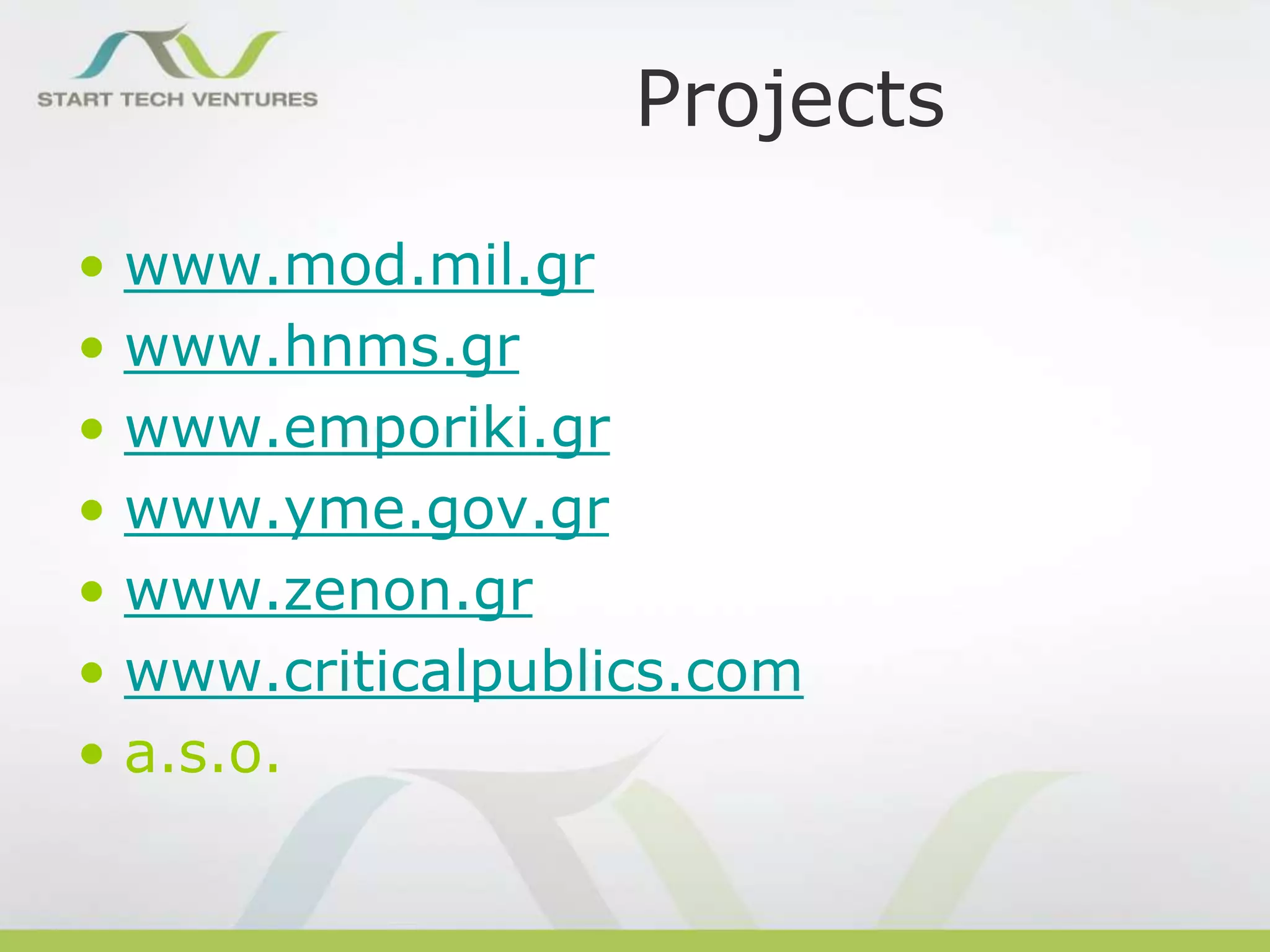 Projects
• www.mod.mil.gr
• www.hnms.gr
• www.emporiki.gr
• www.yme.gov.gr
• www.zenon.gr
• www.criticalpublics.com
• a.s.o.

 