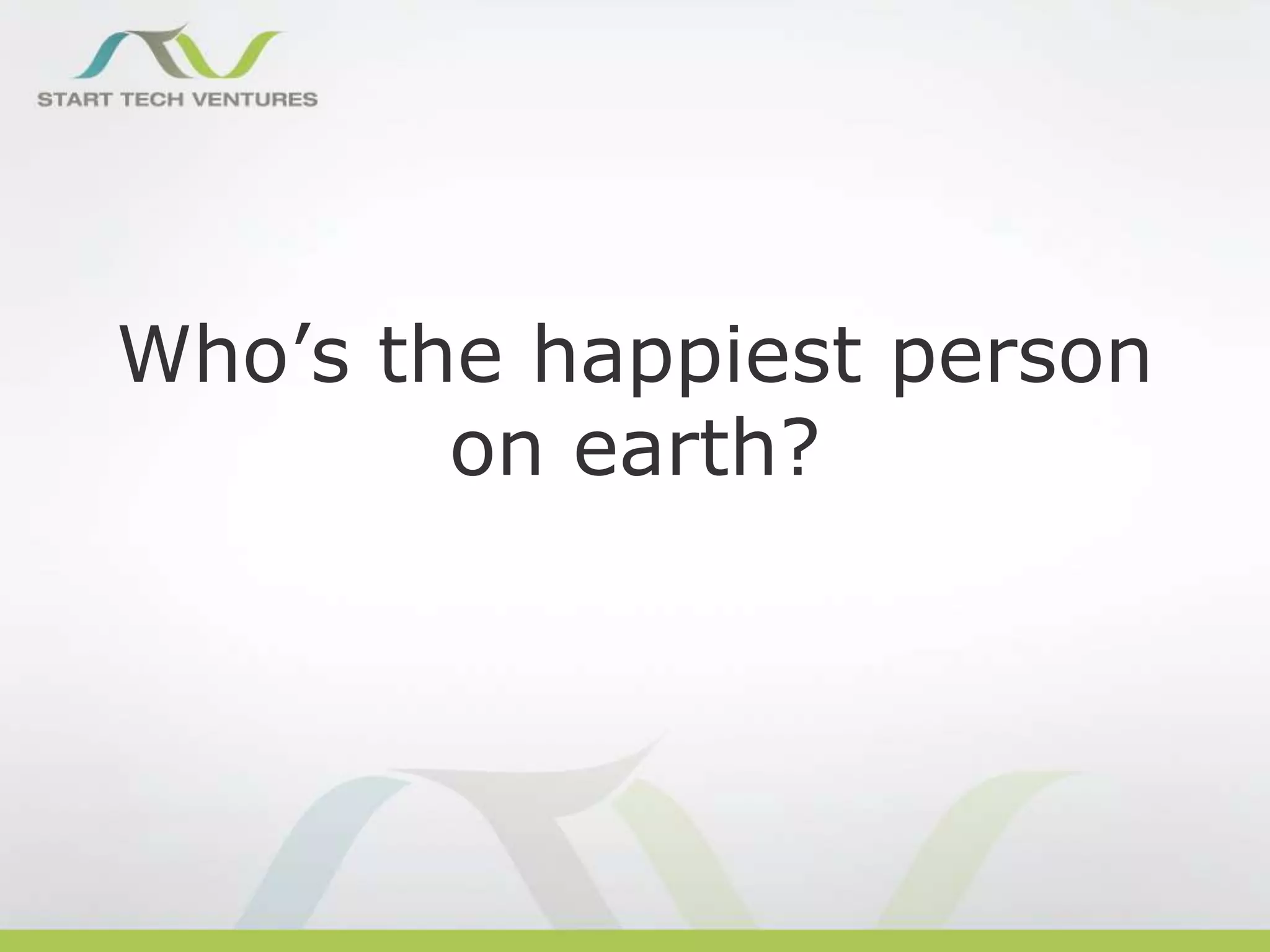 Who’s the happiest person
on earth?

 