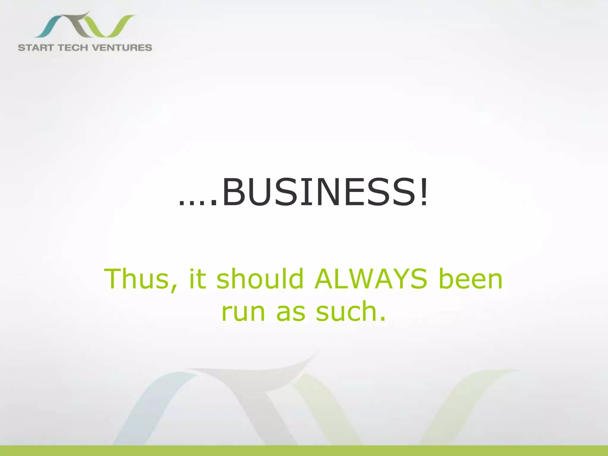 ….BUSINESS!
Thus, it should ALWAYS been
run as such.

 