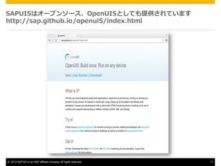 SAPUI5ϥ`ץ󥽩`OpenUI5ȤƤṩƤޤ
http://sap.github.io/openui5/index.html

?? 2013 SAP AG or an SAP affiliate company. All rights reserved.

17

 