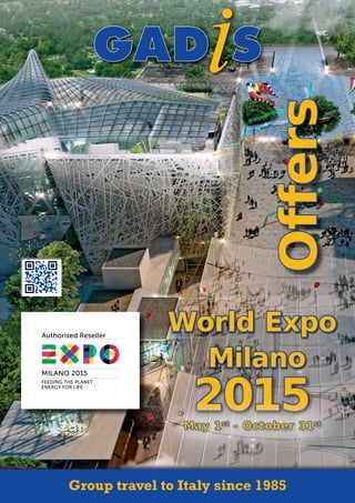 2015
World ExpoWorld Expo
MilanoMilano
Group travel to Italy since 1985
May 1May 1stst
- October 31- October 31stst
OffersOffers
 