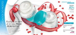 CUIDADOS DO ROSTO

SMOOTH OUT

COM MAGNÉSIO
Rugas atenuadas
e pele mais ﬁrme

82%

das mulheres notaram
a diferença1)

Avaliação realizada com o
creme de dia e o creme de
noite em 136 mulheres,
durante 4 semanas.

1)



Realize o seu sonho
de ter uma PELE
PERFEITA!

Há alturas em que sente que a sua pele não
está no seu melhor, mas nós estamos aqui
para mudar isso. Conﬁe nos nossos
tratamentos cuidadosamente formulados,
para que se apaixone novamente pela
sua pele!

30



40 +

para todos os tipos
de pele

 Optimals Smooth Out Day Cream SPF 10
Creme de Dia com SPF 10 Optimals
Smooth Out
50 ml.

25205

€28,00

€14,95

 Optimals Smooth Out Night Cream
Creme de Noite Optimals Smooth Out
50 ml.

25204

€28,00

€14,95

31

 
