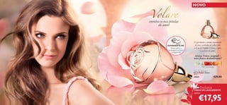 NOVO

envolva-se nas pétalas
do amor

EXPERIMENTE-ME!

Raspe sobre a
embalagem e cheire
a fragrância!

Experimente o aroma requintado
de rosas acabadas de colher com
a Eau de Parfum Volare, e capte
a essência do amor.

Aroma Volare original –
novo frasco deslumbrante!
lilás, rosa, pêssego
Volare Eau de Parfum
Eau de Parfum Volare
50 ml.

30025

€29,00

Exclusivo

PREÇO DE LANÇAMENTO

apenas

2

€17,95

 