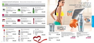 CUIDADOS DE ROSTO AVANÇADOS
Problema
especíﬁco

Vai adorar a

sensação revigorante de ter
uma pele reﬁrmada!

Rugas visíveis, perda de elasticidade da pele e tez

ECOLLAGEN – Extrato de Células-tronco Vegetais para ajudar a recriar o colagénio e preencher as rugas de dentro para fora

CUIDADO DE DIA

CUIDADO ESPECIAL

CUIDADO DE NOITE

Ecollagen Wrinkle Correcting
Day Cream SPF 15
Creme de Dia Corretor de Rugas
com SPF 15 Ecollagen
50 ml.

26685
55+

Ecollagen Wrinkle Correcting
Night Cream
Creme de Noite Corretor de
Rugas Ecollagen
50 ml.

26686

Problema
especíﬁco

€29,00

€29,00

Ecollagen Overnight Skin Perfector
Sérum de Noite Perfector
Ecollagen
30 ml.

26690

Com ativos
poderosos para
eliminar a gordura!

€32,00



Envelhecimento hormonal (após a menopausa), ﬂacidez da pele, perda de
densidade e elasticidade, pele muito seca e frágil, rugas signiﬁcativas

Gel reﬁrmante e
anti-idade para a zona
do busto

TIME REVERSING INTENSE – Cuidado intensivo para a pele pós-menopausa

CONTORNO DOS OLHOS

CUIDADO DE NOITE

CUIDADO DE DIA

Time Reversing Intense
SkinGenistII™ Day Cream SPF 15
Creme de Dia com SPF 15 Time
Reversing Intense SkinGenistII™
50 ml.

Time Reversing Intense
SkinGenistII™ Eye Cream
Creme de Olhos Time Reversing
Intense SkinGenistII™
15 ml.

24185
Todas
as
idades

Time Reversing Intense
SkinGenistII™ Night Cream
Creme de Noite Time Reversing
Intense SkinGenistII™
50 ml.

24188

24667

€38,00

€38,00

€26,00

cuidados do rosto

35+

Selecione produtos de elevada eﬁcácia para a sua rotina diária







Cuidados especíﬁcos

COSMECÊUTICOS – Cosméticos com efeitos farmacêuticos

DIA • HIPERPIGMENTAÇÃO

NOITE • HIPERPIGMENTAÇÃO

Bioclinic
Active Defence Shield Day SPF 45
Loção de Dia com SPF 45 Active
Defence Bioclinic
30 ml.

Bioclinic
Fade Away Active Essence Night
Concentrado de Noite
Despigmentante Bioclinic
30 ml.

24882

24191

€40,00

€40,00

Bioclinic Circulation Eye Power
Accelerator Day/Night
Creme de Olhos Dia/Noite
Estimulante de Circulação
Bioclinic
15 ml.

23381

€28,00

 Perfect Body Anti-Stretch Mark Cream
Creme Antiestrias Perfect Body
150 ml.

18434

€26,00

NOITE • PELE FLÁCIDA

DIA • PELE FLÁCIDA

Bioclinic
Lifting Power Concentrate Day
Concentrado de Dia Lifting
Bioclinic
30 ml.
38

OLHEIRAS

Bioclinic
Lifting Super Rich Repair Night
Reparador de Noite Lifting
Bioclinic
30 ml.

21353

21356

€40,00

€40,00

 Perfect Body Tight Tummy Toning Gel
Gel Toniﬁcante para o Abdómen
Perfect Body
125 ml.

18426

 Perfect Body Anti-Cellulite Attack
Gel Anticelulite Attack Perfect Body
A sua eﬁcaz fórmula anticelulite garante excelentes
resultados na pele “casca de laranja”. Com um
massajador incorporado para eliminar eﬁcazmente a
celulite mais teimosa. 150 ml.

 Perfect Body Firming Bust & Décolleté Gel
Gel Busto Firme e Decote Perfeito
Perfect Body
Fórmula inovadora para reﬁrmar toda a zona do
busto. Complexo 3D avançado para toniﬁcar e
fortiﬁcar a pele. 50 ml.

24884

18436

€28,00

€19,95

€27,00

€19,95

€26,00
39

 