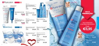 Hidrata e reduz
o brilho




15+

e bem
peza e remov
Aplica a Lim te esqueças de
ão
com água. N o pescoço e a
m
limpar també s orelhas!
da
zona à volta

 Pure Skin
Blackhead Clearing Mask Deep Action
Máscara Facial Antipontos
Negros de Ação Profunda Pure
Skin
50 ml.

Combate as borbulhas
RAPIDAMENTE, em
apenas 8 horas!

24202







€10,00


 Pure Skin Shine Control Cream
Creme Matiﬁcante Pure Skin
50 ml.

€12,00
€7,95

20167

20194

24752

20166



20176

€11,00

€10,00
PELE PURIFICADA
A UM PREÇO EXCELENTE!

 Essentials Daily Scrub Cleanser
Esfoliante Facial Essentials
100 ml.

23753

€10,00

 Essentials Multi-Purpose Cream
Creme Multiuso Essentials
150 ml.

24138

€10,00

€13,00

 Essentials Nourishing Night
Cream
Creme de Noite Nutritivo
Essentials
75 ml.

23745




40

Cada

 Essentials Gentle 3-in-1 Cleanser
Limpeza 3 em 1 Essentials
150 ml.




MEGA
PROMOÇÃO!

 Pure Skin Hide & Treat
Disfarça e Trata Pure Skin
15 ml.

23744

Para todas
as idades



€11,00

 Pure Skin
Blackhead Toner Deep Action
Tónico para Pontos Negros
Pure Skin
150 ml.

Para todos os
tipos de pele



 Pure Skin
Scrub Face Wash Deep Action
Esfoliante Facial Pure Skin
150 ml.

 Pure Skin
Spot SOS Gel Deep Action
Gel SOS Ação Profunda para
Borbulhas Pure Skin
6 ml.

€13,00
€7,95

impar!

1º passo. L

€5,95
 Pure Skin Face Wash
Limpeza Facial Pure Skin
150 ml.

€12,00

 Essentials
Moisturising Day Cream
Creme de Dia Hidratante
Essentials
75 ml.

23747

2º passo.
Toniﬁcar!

€12,00

cuidados do rosto

Para a pele oleosa

20164
De seguida, aplica o Tónico com
um disco de algodão, para
remover quaisquer impurezas
e excesso de oleosidade.

€11,00

 Pure Skin Face Toner
Tónico Pure Skin
150 ml.

20620

€11,00
41

 