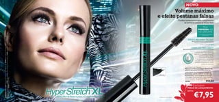 NOVO

Volume máximo
e efeito pestanas falsas

COM FIBRAS EXTENSORAS
DE PESTANAS

EFEITO PESTANAS FALSAS1)
Adiciona comprimento às pestanas
graças às fibras 4 mm

COMPLEXO PRO-LONG™

ONG
-L

™

Inovação revolucionária que complementa
o ciclo de crescimento natural das
pestanas. O Complexo Pro-long™
C
estimula os genes ligados
à produção de Queratina,
ao crescimento e estabilidade
dos pelos, ao mesmo tempo que
promove o comprimento, volume
e força das pestanas.

O PRO
X

4

PELA
PRIMEIRA VEZ
NA ORIFLAME

PL
OM E

A Modelo está a usar: Máscara de Pestanas Hyper Stretch XL 30462 Black , Eyeliner Wonder Oriﬂame Beauty 21648 Black ,
Bases de Cor EverLasting 24921 Natural Beige , Blush Perfect Oriﬂame Beauty 21650 Classic Rose , Batons Wonder Colour
Oriﬂame Beauty 22526 Blossom Petal .

Confere instantaneamente comprimento
às pestanas graças às ﬁbras 4mm

30462 Black

Hyper Stretch XL Mascara
Máscara de Pestanas Hyper Stretch XL
Máscara de pestanas que proporciona um
comprimento incrível graças às inovadoras
ﬁbras 4 mm, que lhe conferem um efeito de
pestanas falsas. Com Complexo Pro-Long™
e Complexo Suavizante para conferir volume,
amaciar e cuidar das pestanas. 8 ml.

€14,00

30462

Exclusivo

PREÇO DE LANÇAMENTO

apenas

MÁSCARA de Pestanas com o Complexo Pro-Long™

1) Testado em 60 mulheres

€7,95

5

 