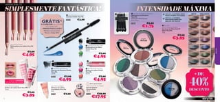 APAIXONA-TE!

SIMPLESMENTE FANTÁSTICA!
€3,00

23267



O CONETOR NA COMPRA
DE QUAISQUER2)

2 PRODUTOS CLICKIT

APLICA A SOMBRA SECA
PARA UM BRILHO SUAVE
APLICA A SOMBRA
MOLHADA PARA UM
BRILHO METÁLICO

€3,50

€1,75

 Very Me
Soft N’ Glam Eye Shadow
Sombras de Olhos Soft N’
Glam Very Me
1,9 g.

Enviado automaticamente

1)

Exceto o Código 20418



26006 Frosty Pink

€4,95

26821 Sweet Olive

k
sive
Pin
260
07

Explo

20396

€7,00

€4,95

23086
Coral

Última apresentação!
Smarty Susie Eau de Toilette
Eau de Toilette
Smarty Susie
50 ml.
25387

€26,00

€17,95

Blu e
ua

26822 Deep Green

Aq
1

Sw

ee

tO

ac

26

81

82

0

B ro w n

o ft
8S

26

€7,00

82

Very Me Incredibalm
Bálsamo de Lábios
Incredibalm Very Me
8 ml.

n

26

26

€3,95

€4,95

26818 Soft Brown

1

Lil
dy
26819 La

€7,00

€7,00

20525
Raspberry

 Very Me Clickit Lip Gloss
Brilhos de Lábios Clickit
Very Me
3, 5 ml.

ee

20435

20523
Baby Pink

D e ep G r

Very Me Swirl Lip gloss
Brilhos de Lábios Swirl Very Me
10 ml.

8
26

82 2

20435

26817 Cocoa Glaze

26820 Aqua Blue

26

AT É RU T U R A D O S TO C K !

€4,95


 Very Me Clickit Mascara
Máscara de Pestanas Clickit
Very Me
3, 5 ml.

EDIÇÃO LIMITADA

€7,00

20441
Green



26006 Frosty Pink

26007 Explosive Pink


c o a G la z e

€7,00

 Very Me Clickit Eye Liner
Delineadores de Olhos
Clickit Very Me
3, 5 ml.

Co

20440
Blue

26816 Downtown Grey

26819 Lady Lilac

81

24604 Nude



€3,95


20437
Black

Very Me Lip Crayon
Delineadores de Lábios Very Me
0, 8 g.

76

€7,00

MOLHADO

7

24608 Fuchsia

Nougat

2)

SECO

very me

GRÁTIS1)

 Very Me Eye Shadow Applicators
Aplicadores de Sombras
Very Me
Dimensões: Bolsa fechada
4,5 x 7,2 cm.



 Very Me Clickit Connector
Conetor Clickit Very Me
20418

INTENSIDADE MÁXIMA

li v e

+ DE

40%

DESCONTO
6D

own

tow n Grey

77

 