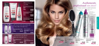 Acabamento
proﬁssional sem stress!

PROLONGUE
A COR!



 HairX Colour Protect Shampoo
Champô Protetor de Coloração
HairX
250 ml.



Proteja e penteie o cabelo facilmente

€8,00
€4,95

26666

Consiga um volume
duradouro!

Para um estilo perfeito
durante todo o dia!

Proteção conta os
danos provocados pelos
aparelhos de calor
– 97% eﬁcácia1)

 HairX Colour Protect Conditioner
Condicionador Protetor de
Coloração HairX
200 ml.

€8,00
€4,95

26672







26677





26670

€8,00



€9,00

APAIXONE-SE PELO
BRILHO INCRÍVEL!
 HairX Shine Reviver Shampoo
Champô Brilho Intenso
HairX
250 ml.

30008
118



 HairX Volume Boost
Leave-In Conditioner
Condicionador Leave-In Mais
Volume HairX
150 ml.

26675


€10,00
€6,95

DÊ NAS VISTAS COM UM
VOLUME INCRÍVEL!
 HairX Volume Boost Shampoo
Champô Mais Volume HairX
250 ml.

€8,00

1)Testes realizados em 103 mulheres, utilizadoras de aparelhos de secagem/moldagem

 HairX Colour Protect
Leave-In Treatment
Tratamento Leave-In Protetor
de Coloração HairX
150 ml.

 HairX Shine
Reviver Conditioner
Condicionador Brilho Intenso
HairX
200 ml.

30009

€8,00

 Cushion Brush
Escova para Pentear
C: 25 cm x L: 6,5 cm x A: 3,8 cm.

27131

€8,00

€3,95

 HairX Styling
Super Style Hairspray
Laca Super Style HairX
Styling
200 ml.

 HairX Styling
Extreme Volume Mousse
Espuma Extreme Volume
HairX Styling
200 ml.

 HairX Styling
Heat Protection Lotion
Loção Termoprotetora
HairX Styling
150 ml.

18897

18872

21761

cuidados do corpo e capilares



€8,00

€5,95

€8,00

€5,95

€10,00

€6,95

119

 