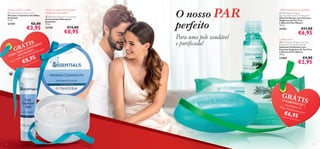 Suaviza, refresca e acalma
 Essentials Eye Contour Gel
Gel para o Contorno dos Olhos
Essentials
15 ml.

€6,00

23749

€3,95

S O
ÁTI TORN

ON
O
GPRA OLCHOeSn,trado por
AR
L
GE DOS Conc
O
a do
mpr
o
na c
8,95
€

Ofereça à sua pele uma hidratação
enriquecida com vitaminas
 Essentials Moisture Concentrate
Concentrado Hidratante
Essentials
75 ml.

23748

€14,00

€8,95

O nosso PAR
perfeito
Para uma pele saudável
e puriﬁcada!

1)

viado

n
1) E

Aplicar diretamente nas borbulhas
 Pure Nature Organic
Tea Tree & Rosemary Purifying Oil
Óleo Puriﬁcante com Extratos
Orgânicos de Tea Tree
e Alecrim Pure Nature
10 ml.

€11,00

21352

€6,95

Limpeza suave


 Pure Nature Organic Tea Tree
& Rosemary Purifying Soap Bar
Sabonete Puriﬁcante com
Extratos Orgânicos de Tea Tree
e Alecrim Pure Nature
100 g.

€4,00

23468

ente

auto

€2,95

cam
mati





GRÁT

IS

O SAB
O
na com NETE 2),
pra
Óleo P
uriﬁca do
nte po
r

€6,95

2) Env
iado au



16

tomatica

mente

17

 