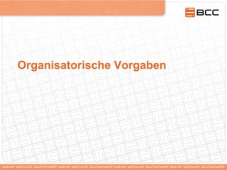Organisatorische Vorgaben
 