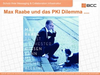 Schutz Ihrer Messaging & Collaboration Infrastruktur
Max Raabe und das PKI Dilemma ....
 