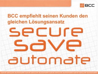 BCC empfiehlt seinen Kunden den
gleichen Lösungsansatz
 
