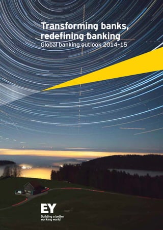 Transforming banks,
Global banking outlook 2014–15

 