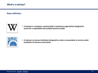 What’s a startup?

Basic definition

• A startup is a company, a partnership or temporary organization designed to
search ...