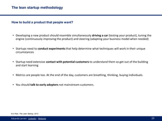 The lean startup methodology

How to build a product that people want?

• Developing a new product should resemble simulta...