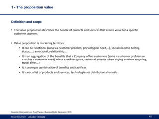 1 - The proposition value

Definition and scope
• The value proposition describes the bundle of products and services that...