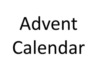 Advent	
  
Calendar	

 