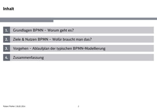 2Robert Piehler | 26.02.2014
1.
2.
3.
4.
Grundlagen BPMN – Worum geht es?
Ziele & Nutzen BPMN – Wofür braucht man das?
Vorgehen – Ablaufplan der typischen BPMN-Modellierung
Zusammenfassung
Inhalt
 