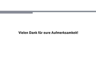 Vielen Dank für eure Aufmerksamkeit!
 