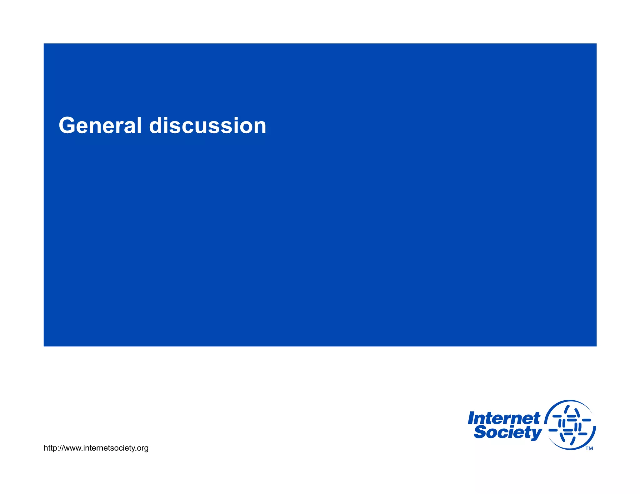 General discussion

http://www.internetsociety.org

 