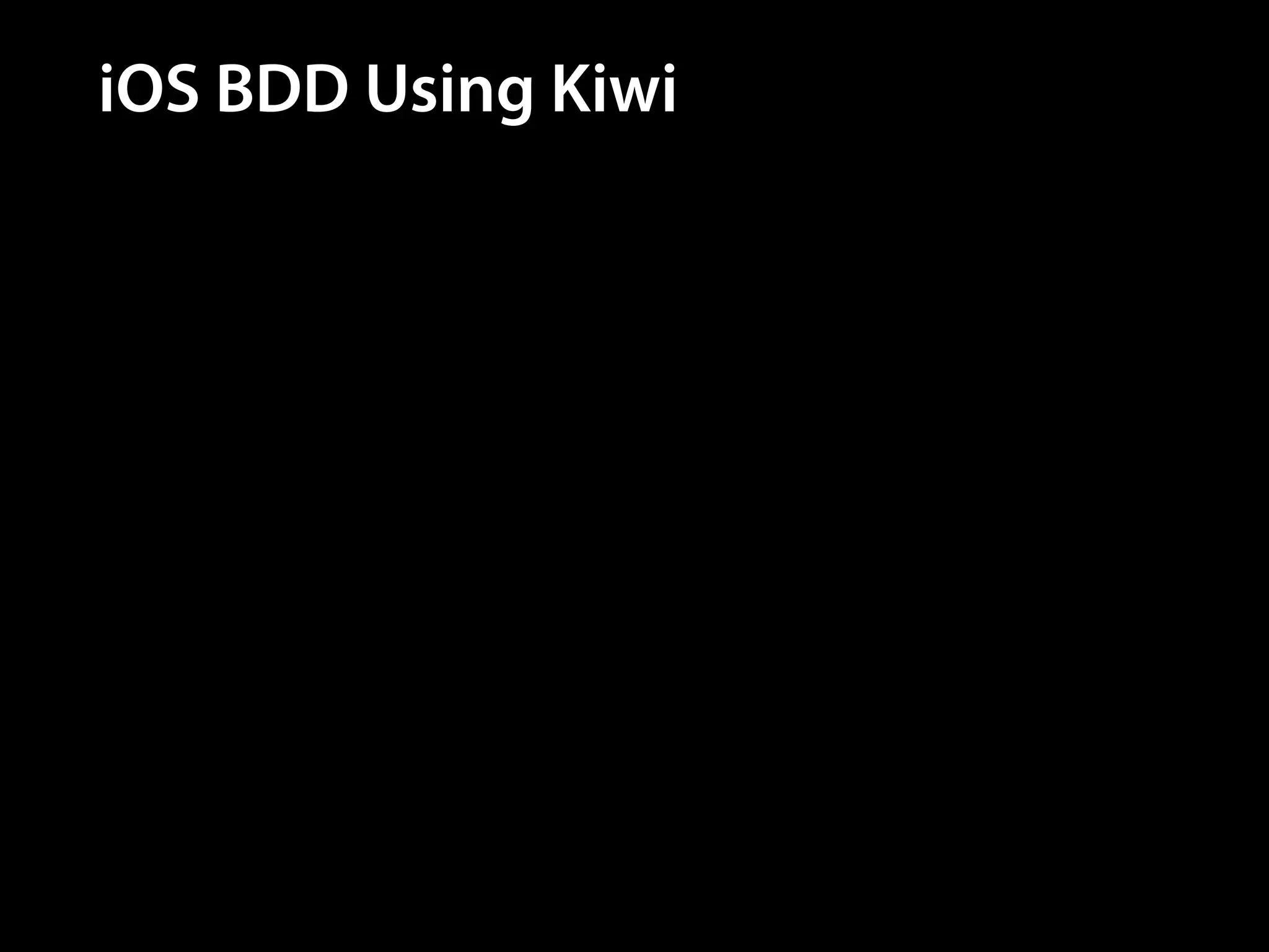 iOS BDD Using Kiwi

 