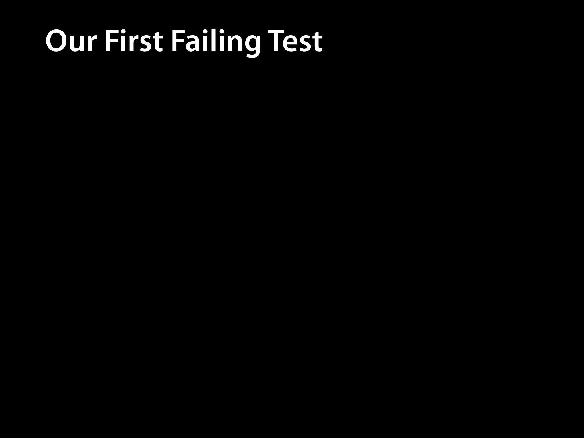 Our First Failing Test

 