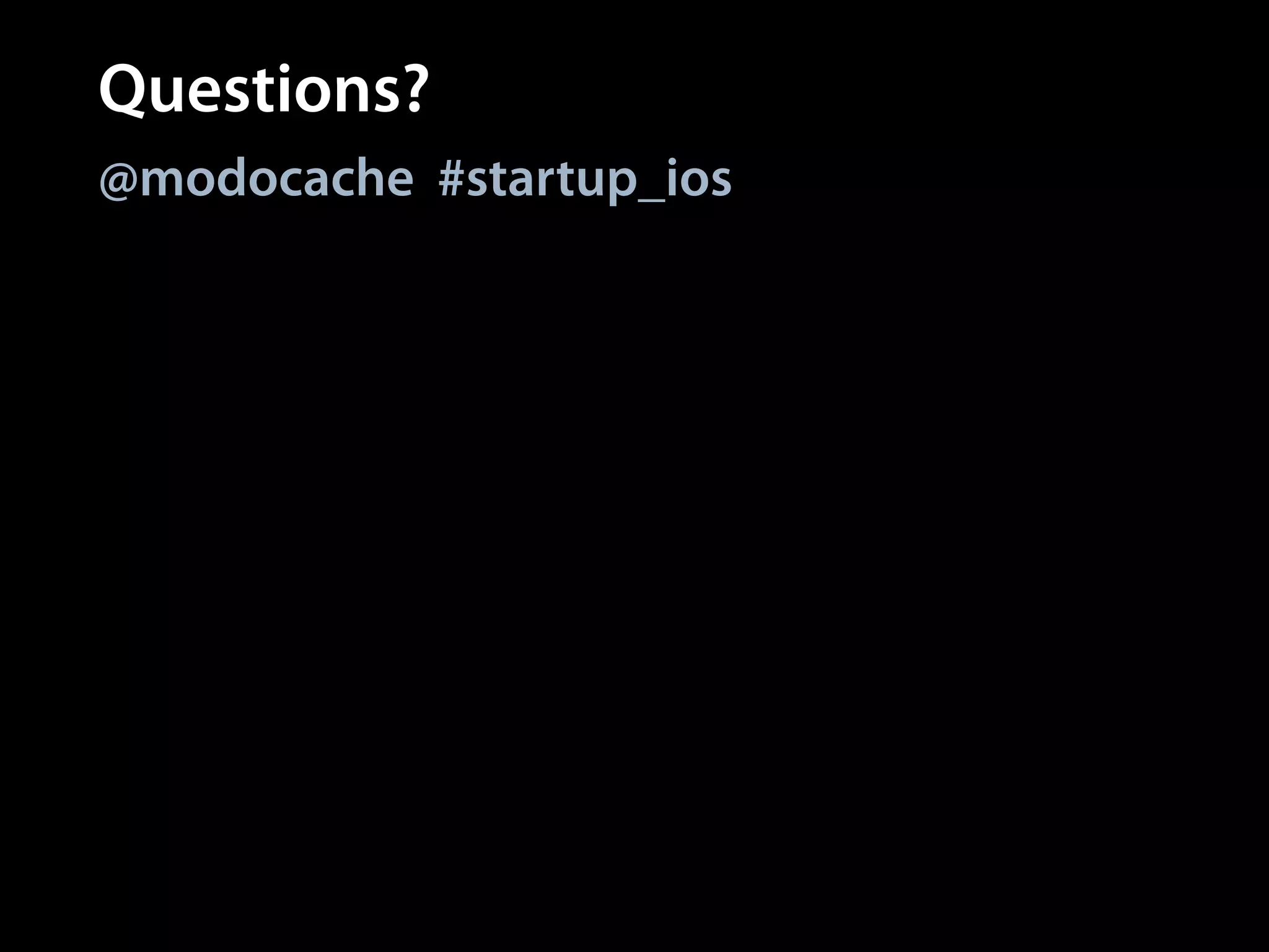 Questions?
@modocache #startup_ios

 