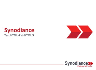 Synodiance
Test HTML 4 Vs HTML 5
 