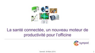 La santé connectée, un nouveau moteur de
productivité pour l’officine
1Samedi 29 Mars 2014
 