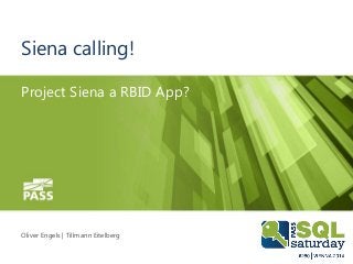 Siena calling!
Project Siena a RBID App?

Oliver Engels | Tillmann Eitelberg

 
