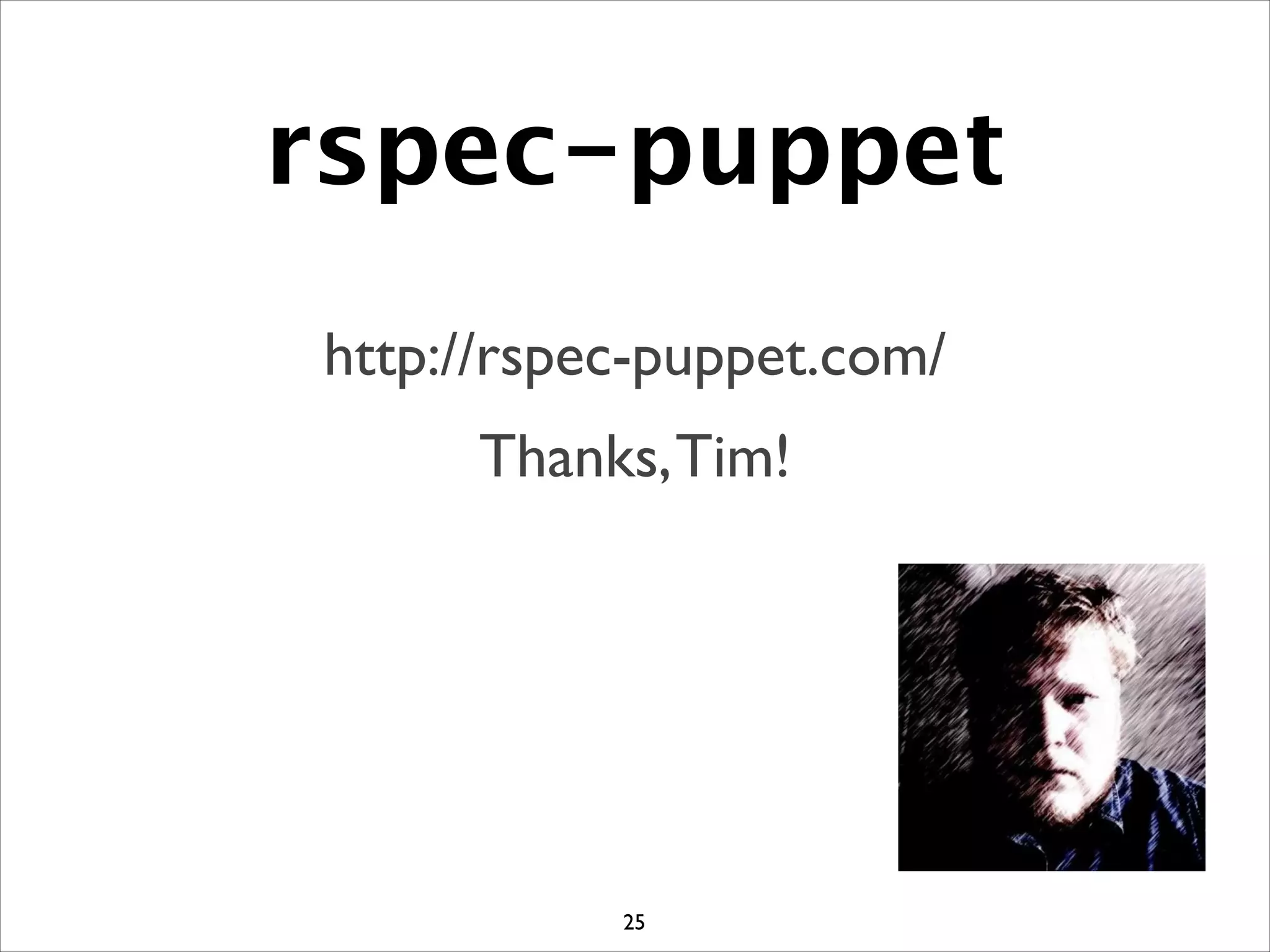 rspec-puppet
http://rspec-puppet.com/ 	

Thanks,Tim!
25
 