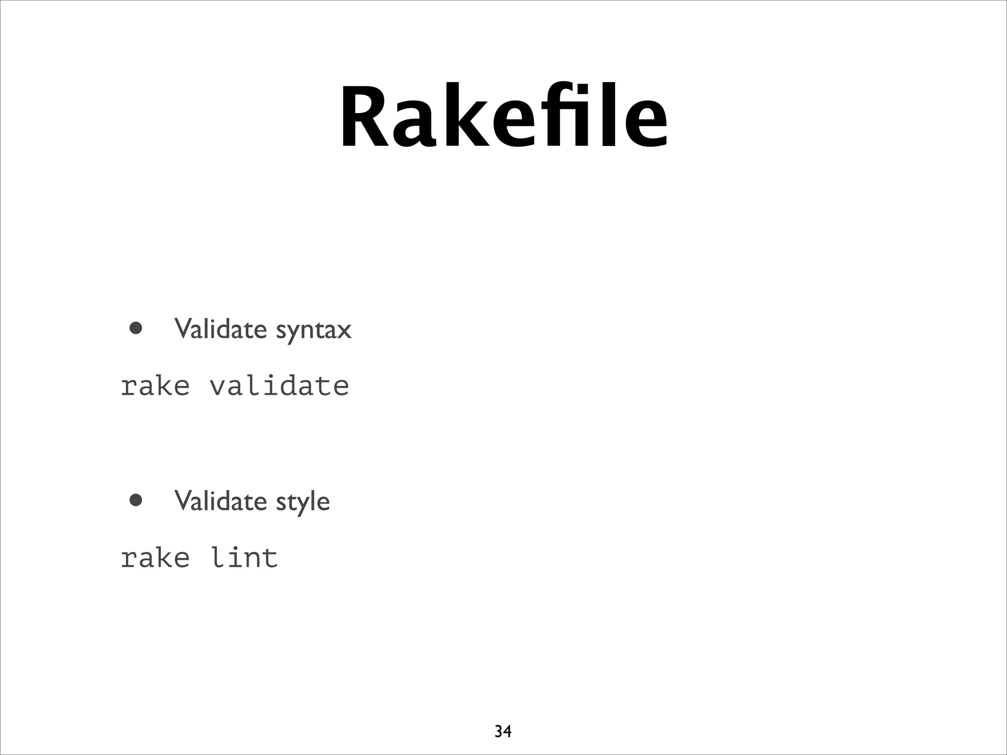 Rakeﬁle
• Validate syntax	

rake validate
!
• Validate style	

rake lint
34
 