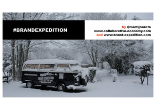 #BRANDEXPEDITION

by @martijnarets
www.collaborative-economy.com
and www.brand-expedition.com

 